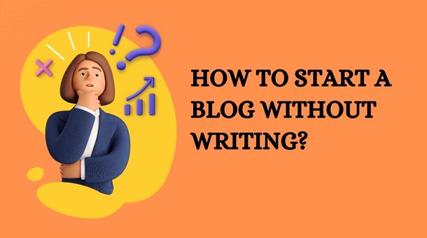 How to start a blog without writing?