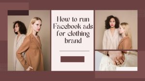 Facebook Ads for Your Clothing Brand