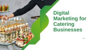 A Comprehensive Guide to Digital Marketing for Catering Businesses