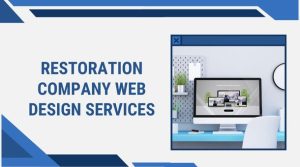 Restoration Company Web Design Services – The Ultimate Guide