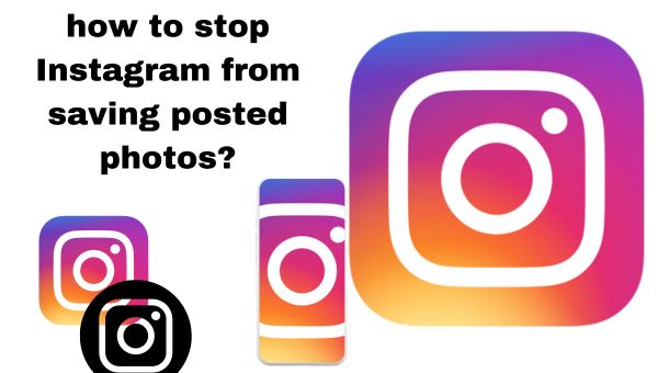 how to stop Instagram from saving posted photos?