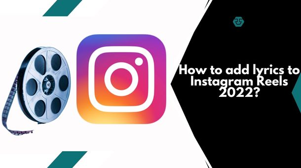 How to add lyrics to Instagram Reels 2022?